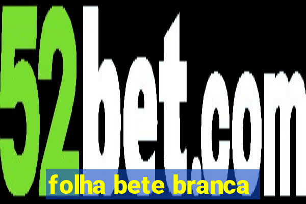 folha bete branca